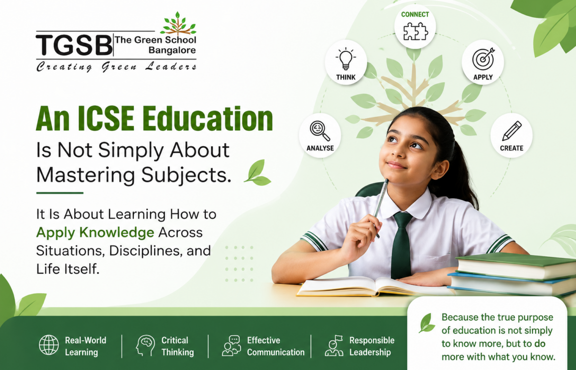 An ICSE Education Is Not Simply About Mastering Subjects. It Is About Learning How to Apply Knowledge Across Situations, Disciplines, and Life Itself.